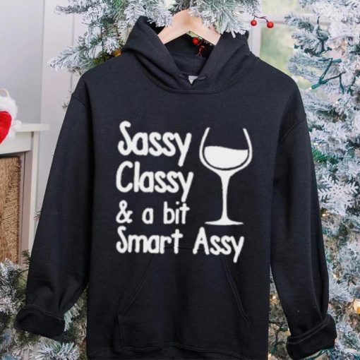 Sassy Classy & A Bit Of Smart Assy T Shirt