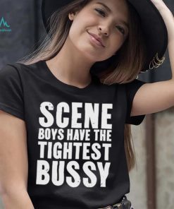 Scene Boys Have The Tightest Bussy Shirt