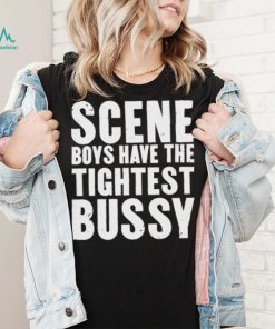 Scene Boys Have The Tightest Bussy Shirt