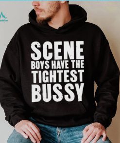 Scene Boys Have The Tightest Bussy Shirt