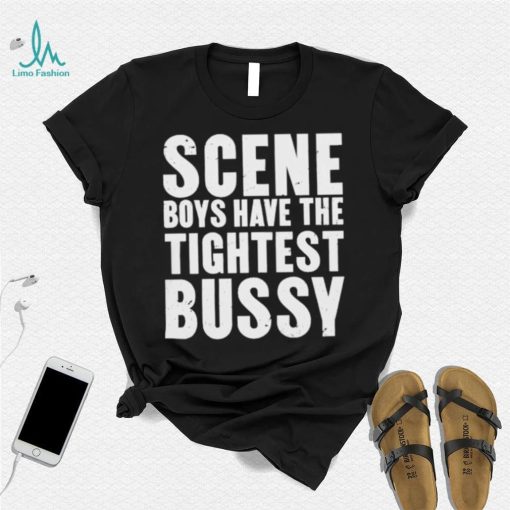 Scene Boys Have The Tightest Bussy Shirt