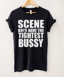 Scene Boys Have The Tightest Bussy T Shirt