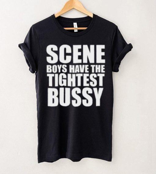 Scene Boys Have The Tightest Bussy T Shirt