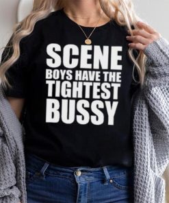 Scene Boys Have The Tightest Bussy T Shirt