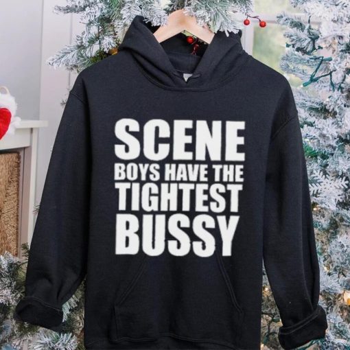 Scene Boys Have The Tightest Bussy T Shirt