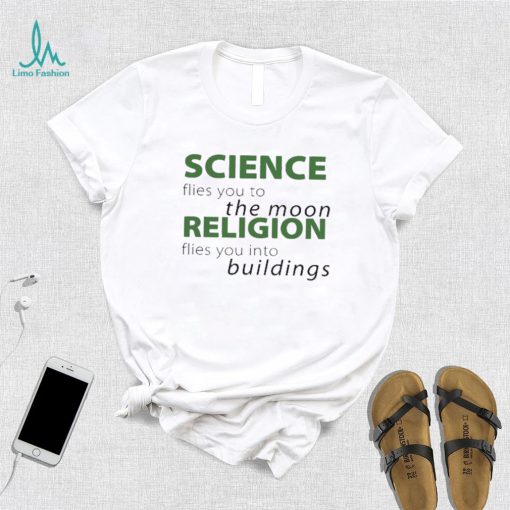 Science Flies You To The Moon Religion Flies You Into Buildings Shirt