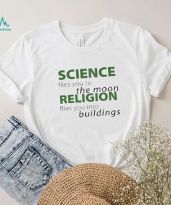 Science Flies You To The Moon Religion Flies You Into Buildings Shirt