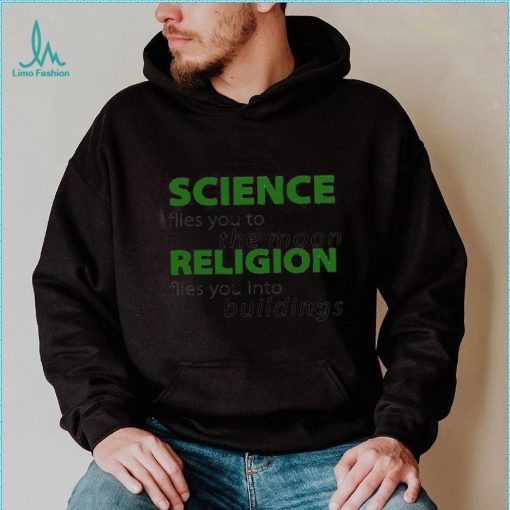 Science flies you to the Moon Religion flies you into buildings shirt