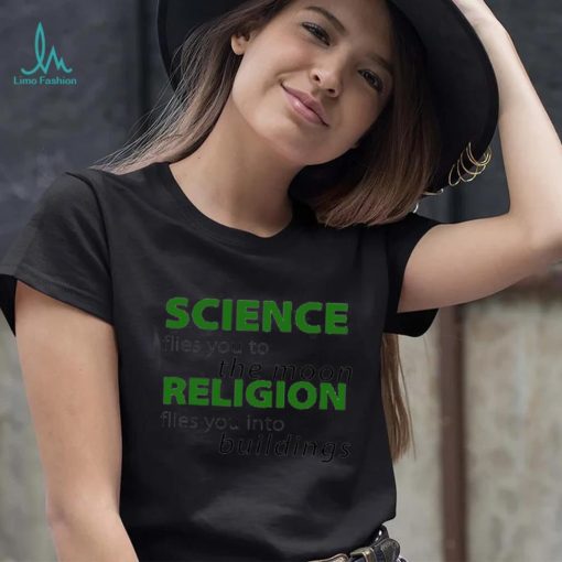 Science flies you to the Moon Religion flies you into buildings shirt