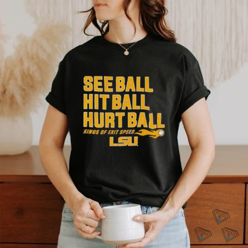 See Ball Hit Ball Hurt Ball Lsu Baseball Shirt