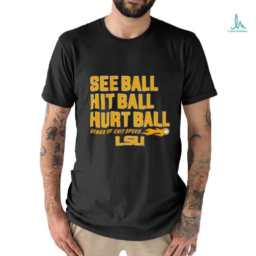 See Ball Hit Ball Hurt Ball Lsu Baseball Shirt