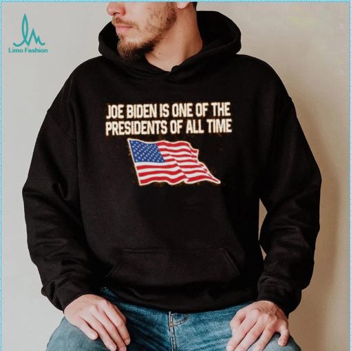 Shitheadsteve Merch Joe Biden Is One Of The Presidents Of All Time Hoodie