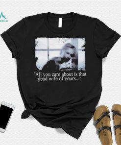 Silent Hill 2 all you care about is that dead Wife of yours photo shirt