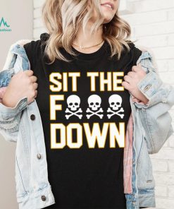 Sit the f down shirt