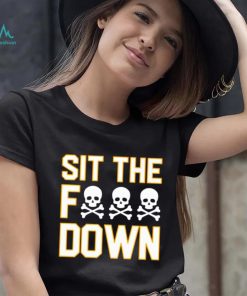 Sit the f down shirt