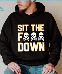 Sit the f down shirt