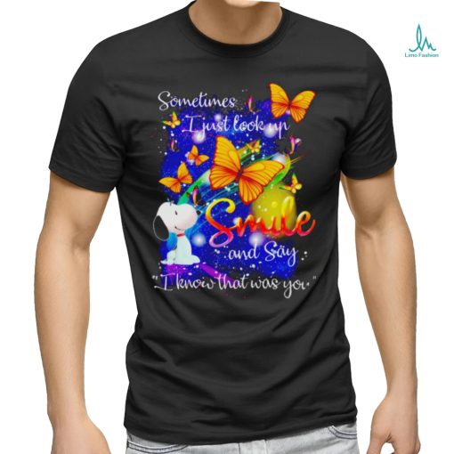 Snoopy Sometimes I just look up smile and say know that was you shirt