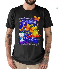 Snoopy Sometimes I just look up smile and say know that was you shirt