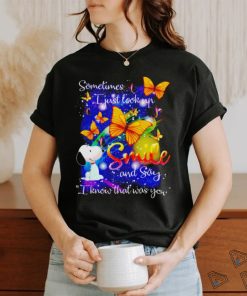 Snoopy Sometimes I just look up smile and say know that was you shirt