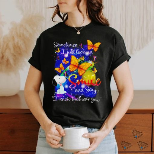 Snoopy Sometimes I just look up smile and say know that was you shirt
