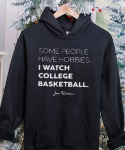 Some People Have Hobbies, I Watch College Basketball Jon Rothstein T Shirt