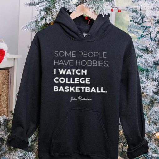 Some People Have Hobbies, I Watch College Basketball Jon Rothstein T Shirt