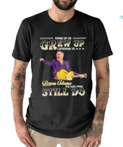 Some of us grew up listening to Bryan Adams the cool ones still do shirt