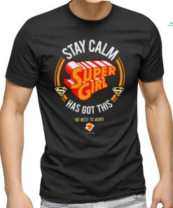 Stay Calm Supergirl Has Got This shirt