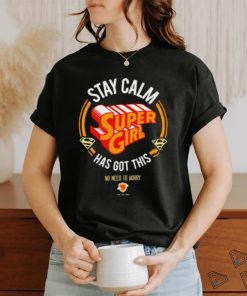 Stay Calm Supergirl Has Got This shirt