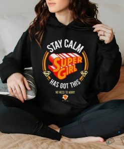 Stay Calm Supergirl Has Got This shirt