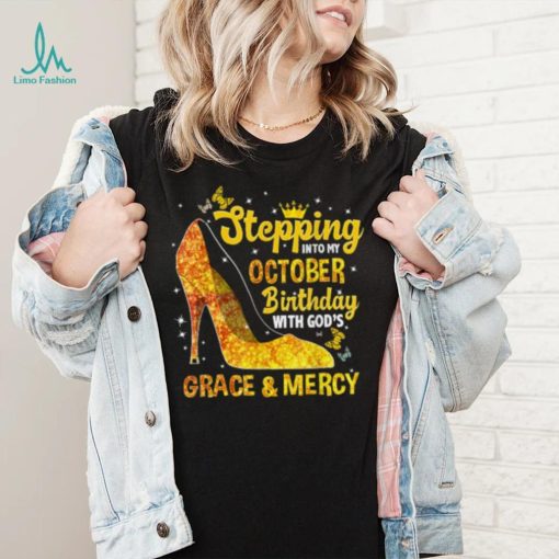 Stepping Into My October Birthday With Gods Grace and Mercy T Shirt
