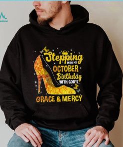 Stepping Into My October Birthday With Gods Grace and Mercy T Shirt