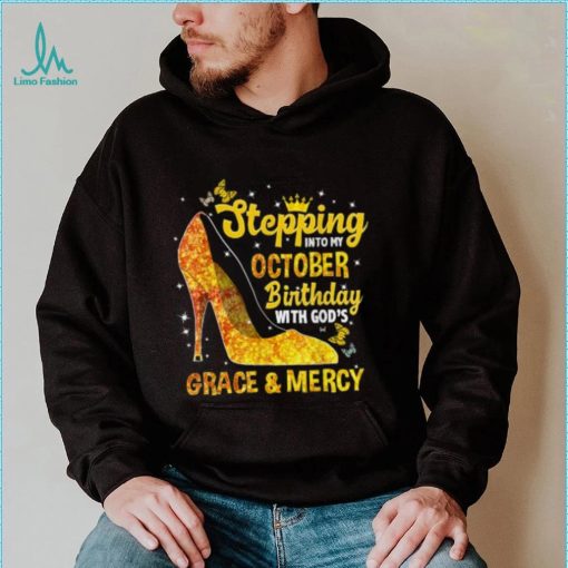 Stepping Into My October Birthday With Gods Grace and Mercy T Shirt