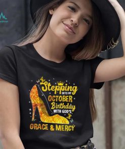 Stepping Into My October Birthday With Gods Grace and Mercy T Shirt
