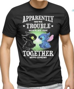 Stitch Apparently we’re trouble when we are together who knew shirt