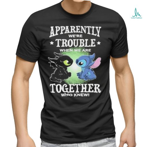 Stitch Apparently we’re trouble when we are together who knew shirt