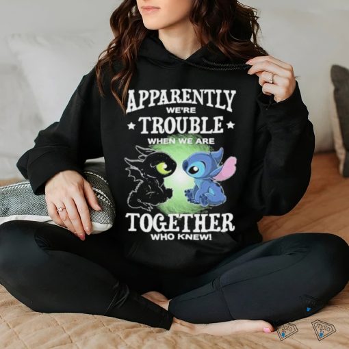 Stitch Apparently we’re trouble when we are together who knew shirt