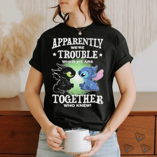 Stitch Apparently we’re trouble when we are together who knew shirt