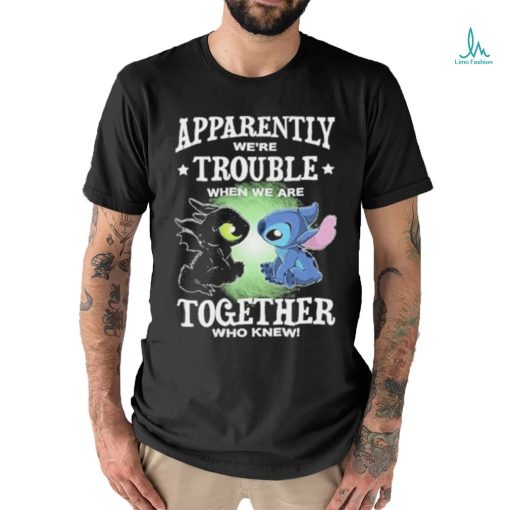 Stitch Apparently we’re trouble when we are together who knew shirt