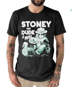 Stoney The Dude And Mates Shirt