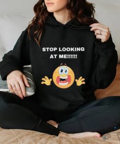 Stop Looking At Me Shirt