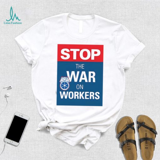 Stop The War On Workers Shirt