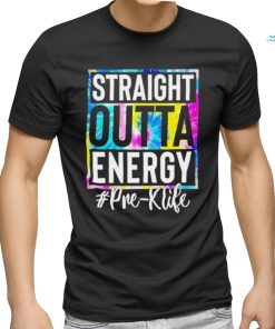 Straight outta energy #pre k life shirt