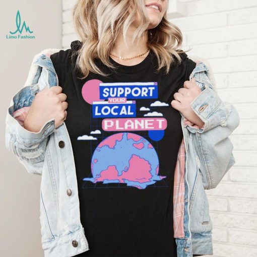 Support your local Planet art shirt