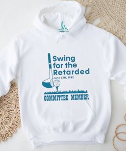 Swing For The Retarded Shirt, Committee Member T Shirt