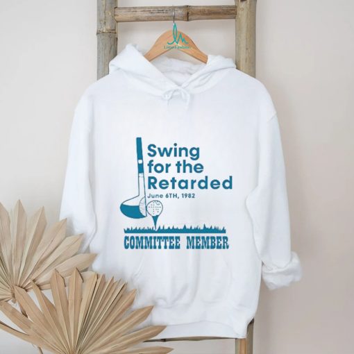 Swing For The Retarded Shirt, Committee Member T Shirt