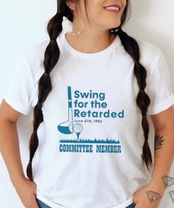 Swing For The Retarded Shirt, Committee Member T Shirt