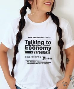 Talking to My Daughter About The Economy. shirt