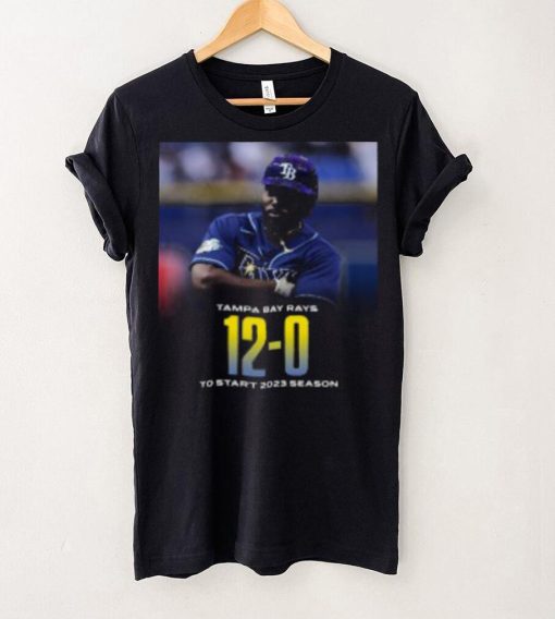 Tampa Bay Rays 12 0 To Start 2023 Season T Shirt