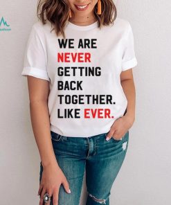 Taylor Swift Era Shirt, We Are Never Getting Back Together Live Ever T Shirt